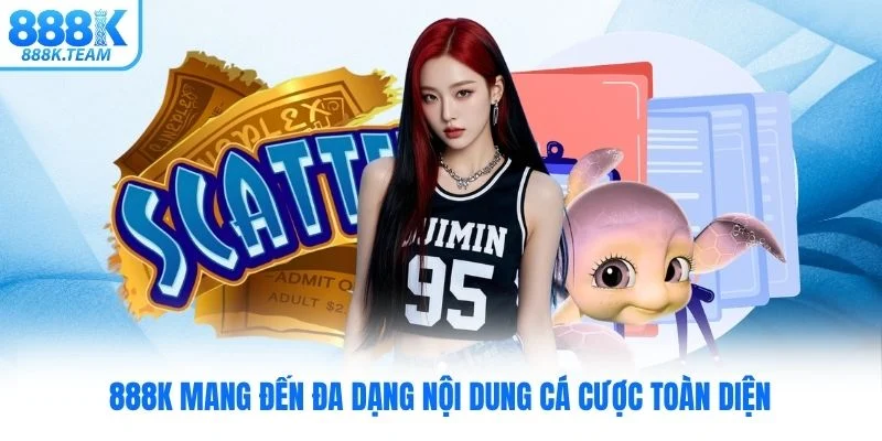 888K mang đến đa dạng nội dung cá cược toàn diện