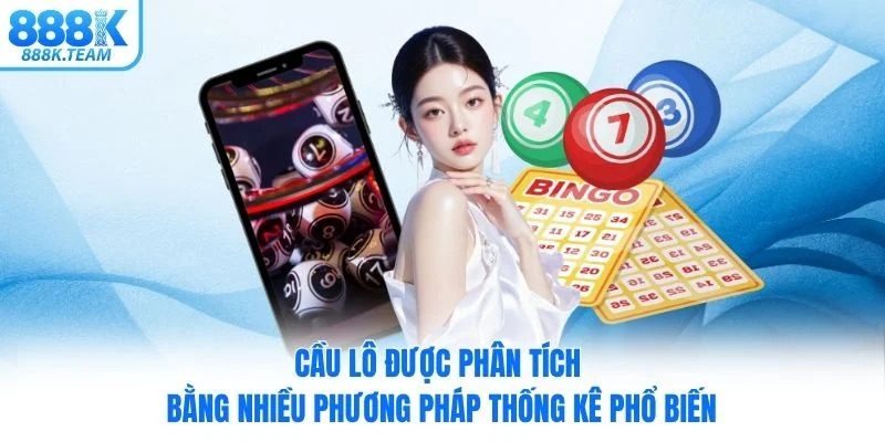 Cầu lô được phân tích bằng nhiều phương pháp thống kê phổ biến