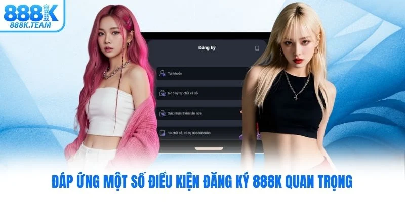 Đáp ứng một số điều kiện đăng ký 888K quan trọng