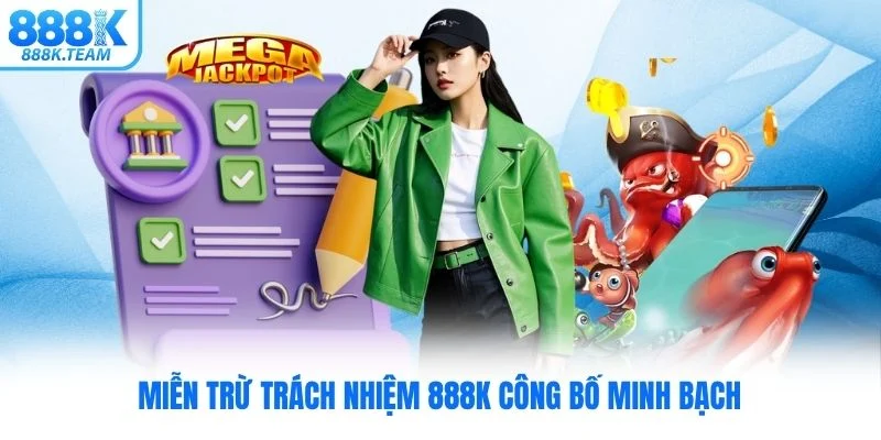 Miễn trừ trách nhiệm 888K công bố minh bạch
